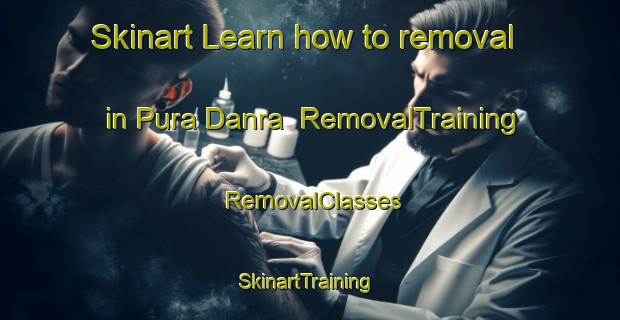 Skinart Learn how to removal in Pura Danra | RemovalTraining | RemovalClasses | SkinartTraining-India