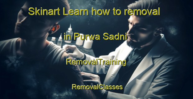 Skinart Learn how to removal in Purwa Sadni | RemovalTraining | RemovalClasses | SkinartTraining-India