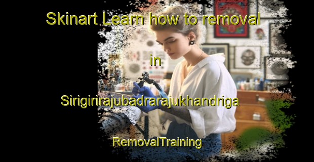 Skinart Learn how to removal in Sirigirirajubadrarajukhandriga | RemovalTraining | RemovalClasses | SkinartTraining-India