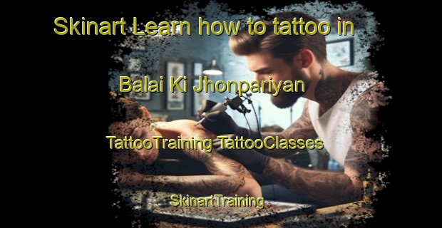 Skinart Learn how to tattoo in Balai Ki Jhonpariyan | #TattooTraining #TattooClasses #SkinartTraining-India