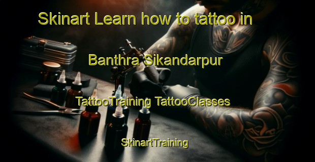 Skinart Learn how to tattoo in Banthra Sikandarpur | #TattooTraining #TattooClasses #SkinartTraining-India