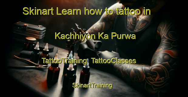 Skinart Learn how to tattoo in Kachhiyon Ka Purwa | TattooTraining | TattooClasses | SkinartTraining-India