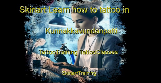 Skinart Learn how to tattoo in Kunnakkavundanpatti | #TattooTraining #TattooClasses #SkinartTraining-India