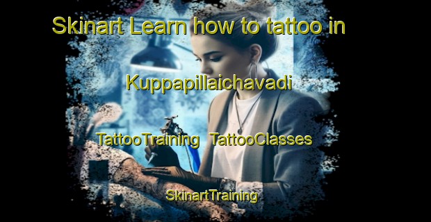 Skinart Learn how to tattoo in Kuppapillaichavadi | TattooTraining | TattooClasses | SkinartTraining-India