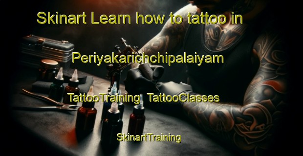 Skinart Learn how to tattoo in Periyakarichchipalaiyam | TattooTraining | TattooClasses | SkinartTraining-India
