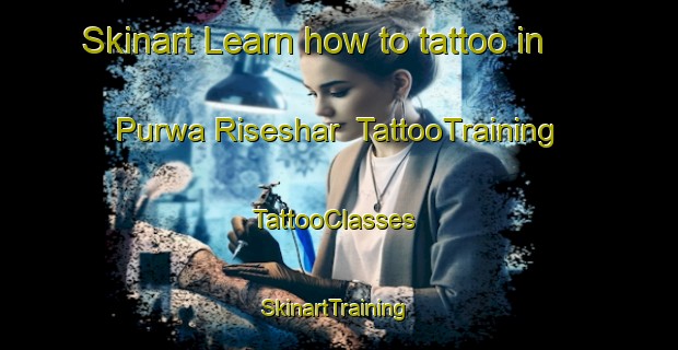 Skinart Learn how to tattoo in Purwa Riseshar | TattooTraining | TattooClasses | SkinartTraining-India