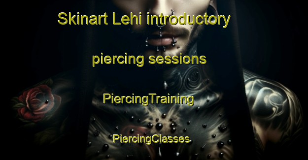 Skinart Lehi introductory piercing sessions | PiercingTraining | PiercingClasses | SkinartTraining-India