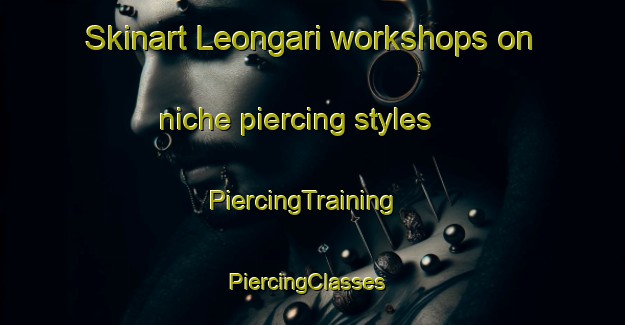 Skinart Leongari workshops on niche piercing styles | PiercingTraining | PiercingClasses | SkinartTraining-India