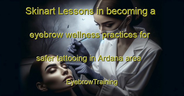 Skinart Lessons in becoming a eyebrow wellness practices for safer tattooing in Ardana area | EyebrowTraining | EyebrowClasses | SkinartTraining-India