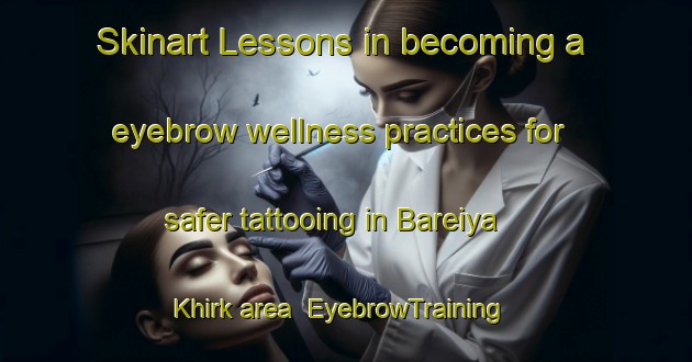 Skinart Lessons in becoming a eyebrow wellness practices for safer tattooing in Bareiya Khirk area | EyebrowTraining | EyebrowClasses | SkinartTraining-India