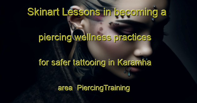 Skinart Lessons in becoming a piercing wellness practices for safer tattooing in Karamha area | PiercingTraining | PiercingClasses | SkinartTraining-India
