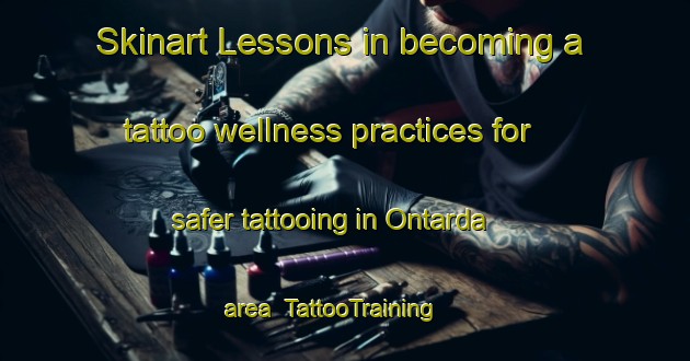Skinart Lessons in becoming a tattoo wellness practices for safer tattooing in Ontarda area | TattooTraining | TattooClasses | SkinartTraining-India