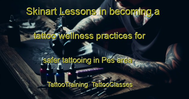 Skinart Lessons in becoming a tattoo wellness practices for safer tattooing in Pes area | TattooTraining | TattooClasses | SkinartTraining-India