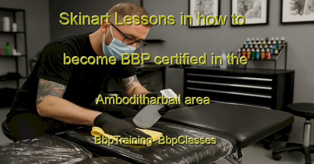 Skinart Lessons in how to become BBP certified in the Amboditharbail area | BbpTraining | BbpClasses | SkinartTraining-India