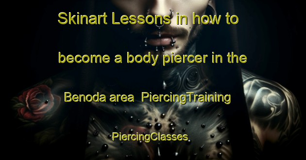 Skinart Lessons in how to become a body piercer in the Benoda area | PiercingTraining | PiercingClasses | SkinartTraining-India