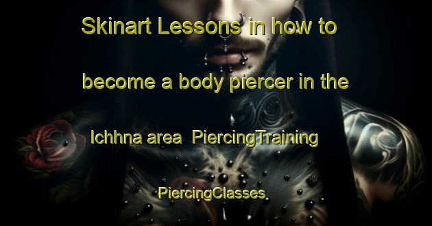 Skinart Lessons in how to become a body piercer in the Ichhna area | PiercingTraining | PiercingClasses | SkinartTraining-India