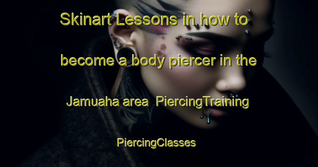 Skinart Lessons in how to become a body piercer in the Jamuaha area | PiercingTraining | PiercingClasses | SkinartTraining-India
