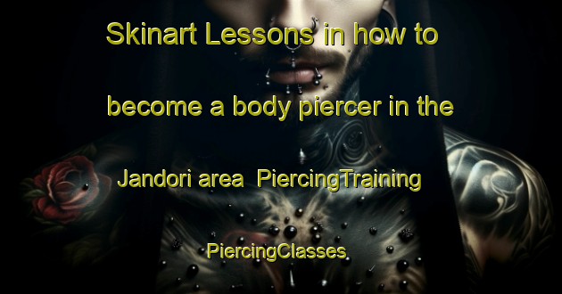 Skinart Lessons in how to become a body piercer in the Jandori area | PiercingTraining | PiercingClasses | SkinartTraining-India