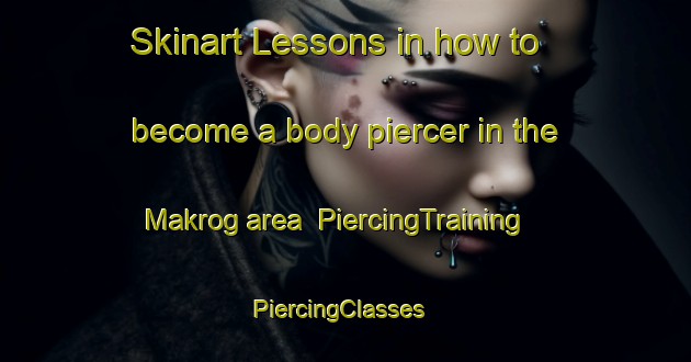 Skinart Lessons in how to become a body piercer in the Makrog area | PiercingTraining | PiercingClasses | SkinartTraining-India