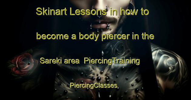 Skinart Lessons in how to become a body piercer in the Sareki area | PiercingTraining | PiercingClasses | SkinartTraining-India