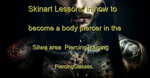 Skinart Lessons in how to become a body piercer in the Silwa area | PiercingTraining | PiercingClasses | SkinartTraining-India