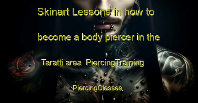 Skinart Lessons in how to become a body piercer in the Taratti area | PiercingTraining | PiercingClasses | SkinartTraining-India