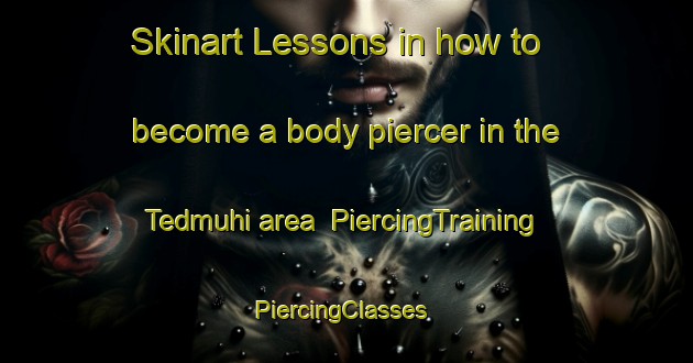 Skinart Lessons in how to become a body piercer in the Tedmuhi area | PiercingTraining | PiercingClasses | SkinartTraining-India