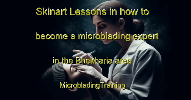 Skinart Lessons in how to become a microblading expert in the Bhekharia area | MicrobladingTraining | MicrobladingClasses | SkinartTraining-India
