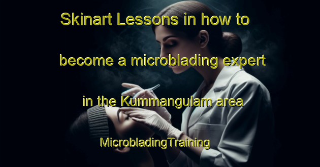 Skinart Lessons in how to become a microblading expert in the Kummangulam area | MicrobladingTraining | MicrobladingClasses | SkinartTraining-India