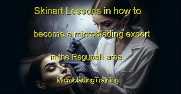 Skinart Lessons in how to become a microblading expert in the Reguballi area | MicrobladingTraining | MicrobladingClasses | SkinartTraining-India