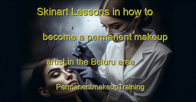 Skinart Lessons in how to become a permanent makeup artist in the Beluru area | PermanentmakeupTraining | PermanentmakeupClasses | SkinartTraining-India