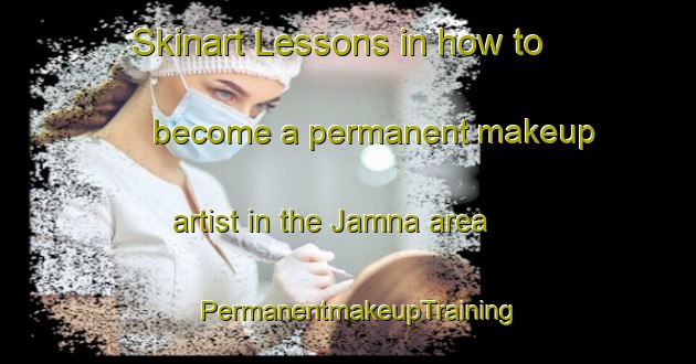 Skinart Lessons in how to become a permanent makeup artist in the Jamna area | PermanentmakeupTraining | PermanentmakeupClasses | SkinartTraining-India