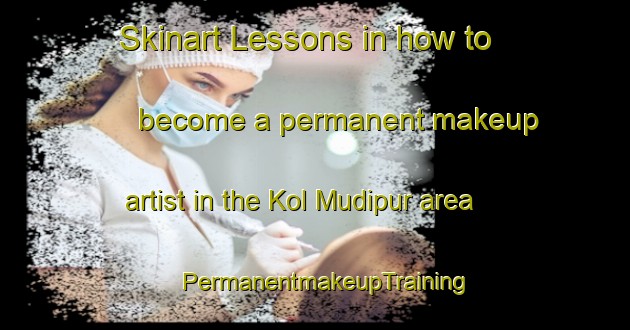 Skinart Lessons in how to become a permanent makeup artist in the Kol Mudipur area | PermanentmakeupTraining | PermanentmakeupClasses | SkinartTraining-India