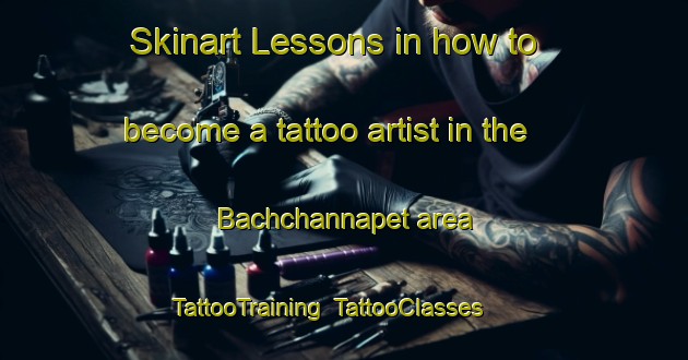 Skinart Lessons in how to become a tattoo artist in the Bachchannapet area | TattooTraining | TattooClasses | SkinartTraining-India