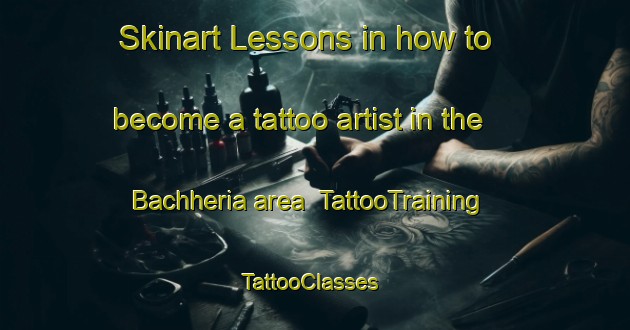 Skinart Lessons in how to become a tattoo artist in the Bachheria area | TattooTraining | TattooClasses | SkinartTraining-India