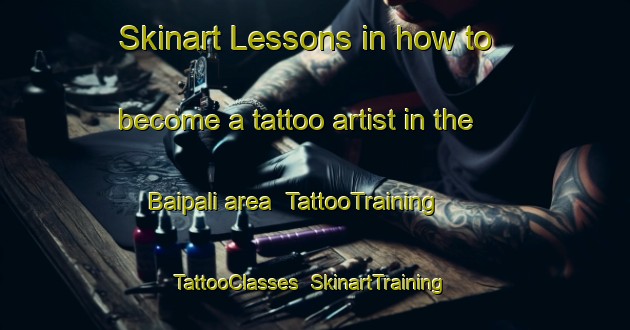 Skinart Lessons in how to become a tattoo artist in the Baipali area | TattooTraining | TattooClasses | SkinartTraining-India