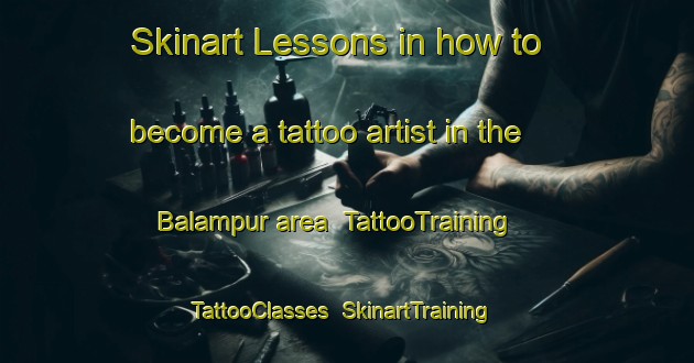 Skinart Lessons in how to become a tattoo artist in the Balampur area | TattooTraining | TattooClasses | SkinartTraining-India