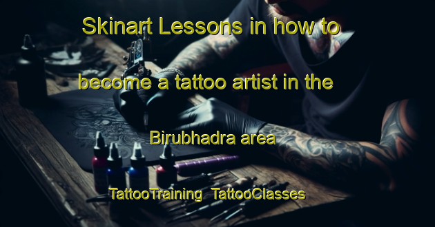 Skinart Lessons in how to become a tattoo artist in the Birubhadra area | TattooTraining | TattooClasses | SkinartTraining-India