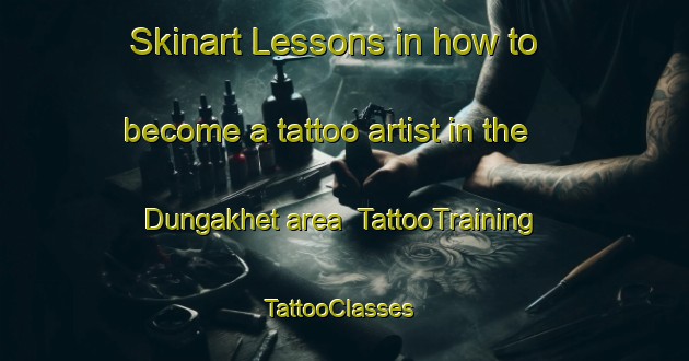 Skinart Lessons in how to become a tattoo artist in the Dungakhet area | TattooTraining | TattooClasses | SkinartTraining-India