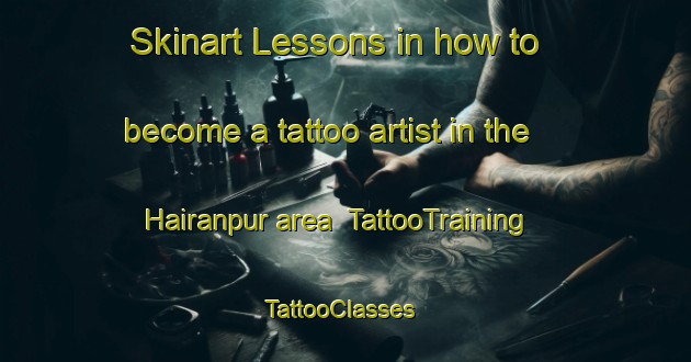 Skinart Lessons in how to become a tattoo artist in the Hairanpur area | TattooTraining | TattooClasses | SkinartTraining-India