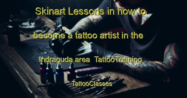 Skinart Lessons in how to become a tattoo artist in the Indraguda area | TattooTraining | TattooClasses | SkinartTraining-India