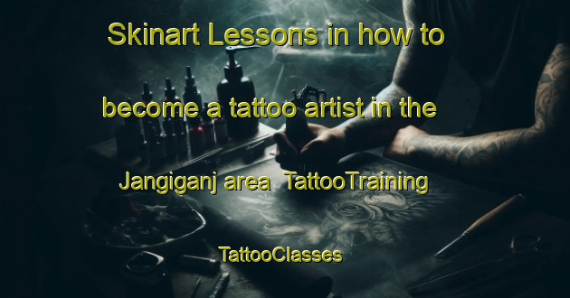 Skinart Lessons in how to become a tattoo artist in the Jangiganj area | TattooTraining | TattooClasses | SkinartTraining-India