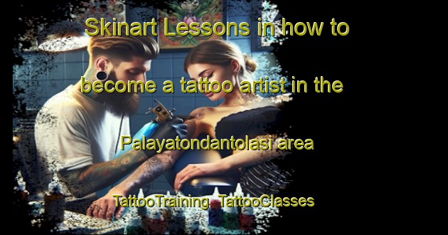 Skinart Lessons in how to become a tattoo artist in the Palayatondantolasi area | TattooTraining | TattooClasses | SkinartTraining-India