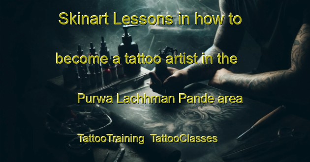 Skinart Lessons in how to become a tattoo artist in the Purwa Lachhman Pande area | TattooTraining | TattooClasses | SkinartTraining-India