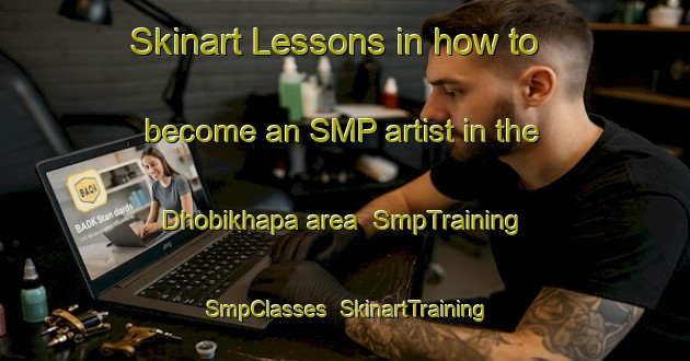 Skinart Lessons in how to become an SMP artist in the Dhobikhapa area | SmpTraining | SmpClasses | SkinartTraining-India