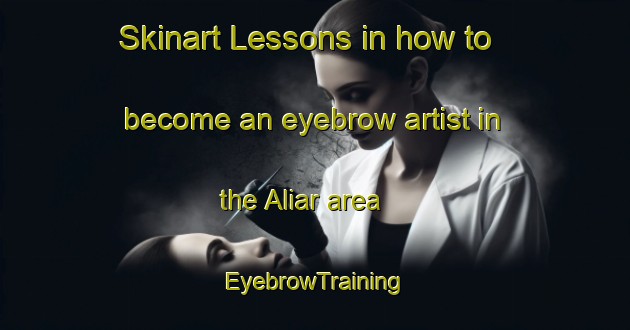 Skinart Lessons in how to become an eyebrow artist in the Aliar area | EyebrowTraining | EyebrowClasses | SkinartTraining-India