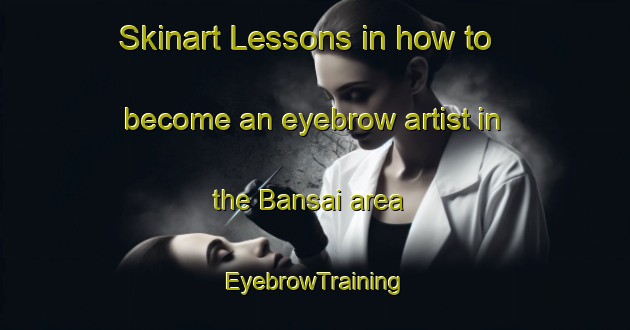 Skinart Lessons in how to become an eyebrow artist in the Bansai area | EyebrowTraining | EyebrowClasses | SkinartTraining-India