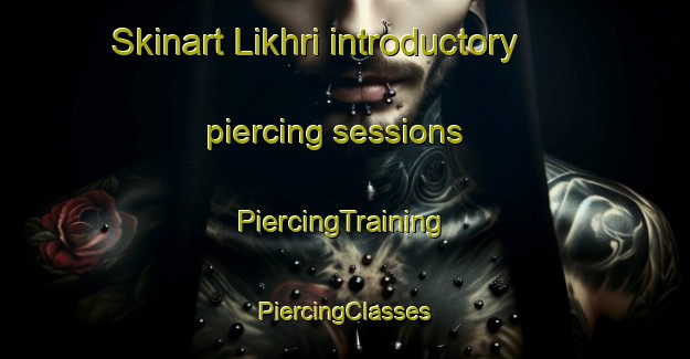 Skinart Likhri introductory piercing sessions | #PiercingTraining #PiercingClasses #SkinartTraining-India