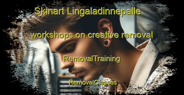 Skinart Lingaladinnepalle workshops on creative removal | RemovalTraining | RemovalClasses | SkinartTraining-India