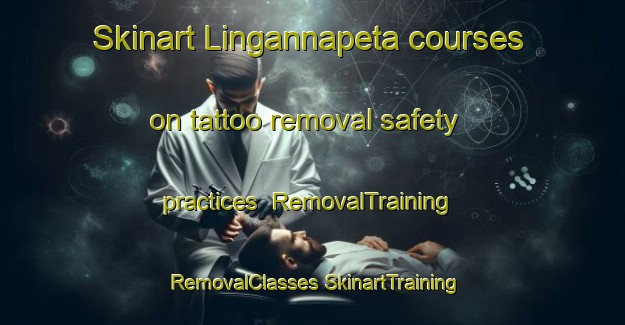 Skinart Lingannapeta courses on tattoo removal safety practices | #RemovalTraining #RemovalClasses #SkinartTraining-India